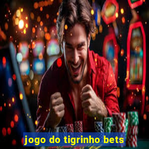 jogo do tigrinho bets